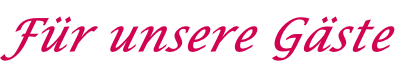 Für unsere Gäste